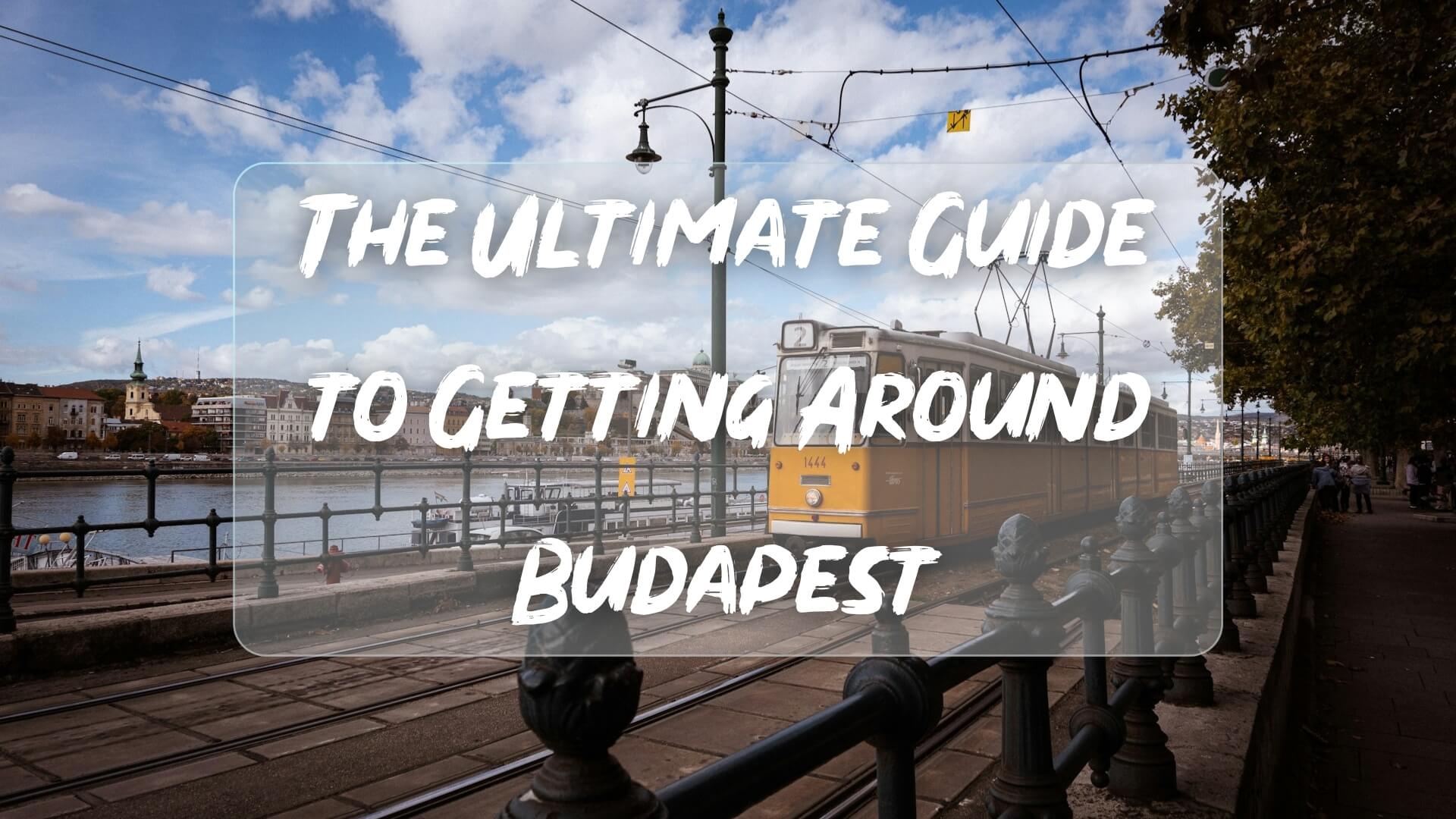 The Ultimate Guide to Getting Around Budapest: Cheap, Easy & Student-Friendly